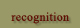 Recognition